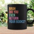 Bruh Return Your Books Library Librarian Book Lovers Coffee Mug Gifts ideas