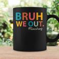 Bruh We Out Teachers Last Day Of School End Of School Year Coffee Mug Gifts ideas