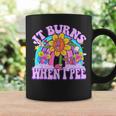 It Burns When I Pee Sarcastic Ironic Y2k Inappropriate Coffee Mug Gifts ideas