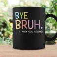 Bye Bruh I Know You'll Miss Me Last Day Of School Teacher Coffee Mug Gifts ideas