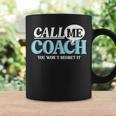 Call Me Coach You Wan't Regret It Mentor Influencer Leader Coffee Mug Gifts ideas