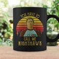 You Have To Call Me Nighthawk Vintage Coffee Mug Gifts ideas
