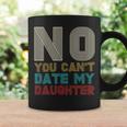 You Can't Date My Daughter Protective Dad Coffee Mug Gifts ideas