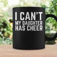 I Can't My Daughter Has Cheer Dad Cheerdad Cheerleading Coffee Mug Gifts ideas