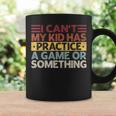 I Can't My Kid Has Practice A Game Or Something Coffee Mug Gifts ideas