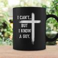 I Can't But I Know A Guy Christian Faith Believer Religious Coffee Mug Gifts ideas