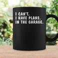I Can't I Have Plans In The Garage Dads Fathers Day Coffee Mug Gifts ideas