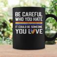 Be Careful Who You Hate Gay Pride Ally Lgbtq Pride Month Coffee Mug Gifts ideas