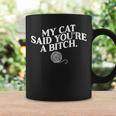 My Cat Said You're A Bitch Cat Coffee Mug Gifts ideas