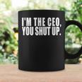 Im The Ceo You Shut Up Mens And Womens Boss Coffee Mug Gifts ideas