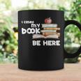 I Closed My Book To Be Here Books Reader & Book Lover Coffee Mug Gifts ideas