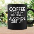 Coffee You're On The Bench Alcohol Suit Up Drinking Party Coffee Mug Gifts ideas