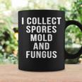 I Collect Spores Mold And Fungus Movie Mycology Coffee Mug Gifts ideas