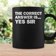 The Correct Answer Is Yes Sir Sarcastic Gag Coffee Mug Gifts ideas