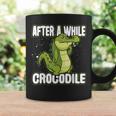 After A While Crocodile Alligator Coffee Mug Gifts ideas