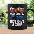 Cruise Crew 2024 Most Likely To Not Give A Ship Coffee Mug Gifts ideas