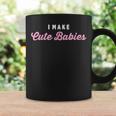 I Make Cute Babies New Baby Girl Dad Coffee Mug Gifts ideas
