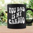 Your Dad Is My Cardio On Back Coffee Mug Gifts ideas