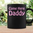 Come Here Daddy Sexy Wife Mom Boss Fathers Day Coffee Mug Gifts ideas