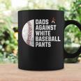 Dads Against White Baseball Pants Fathers Day Baseball Dad Coffee Mug Gifts ideas