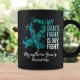 My Dad’S Fight Is My Fight Myasthenia Gravis Mg Awareness Coffee Mug Gifts ideas