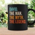 David The Man The Myth The Legend First Name David Coffee Mug Gifts ideas