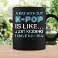 A Day Without K-Pop Saying Korean K-Pop Music Lovers Coffee Mug Gifts ideas