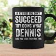 Dennis If At First You Don't Succeed Try Doing What Dennis Coffee Mug Gifts ideas