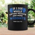 If I Die While Lifting Weights Powerlifting Workout Gym Coffee Mug Gifts ideas