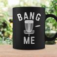 Disc Golfing Bang Me Disc Golf Men Coffee Mug Gifts ideas