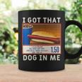 I Got That Dog In Me Costco I Got That Dog In Me Coffee Mug Gifts ideas