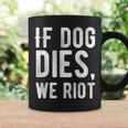 If Dog Dies We Riot Zombie Dead Coffee Mug Gifts ideas