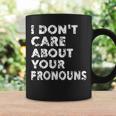 I Don't Care About Your Pronouns Quote Anti Pronoun Coffee Mug Gifts ideas