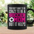 You Don't Have To Be Crazy To Be A Soccer Mom But It Helps Coffee Mug Gifts ideas