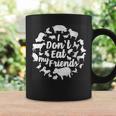 I Don't Eat My Friends Eat Vegan Food Coffee Mug Gifts ideas