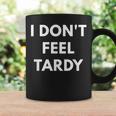 I Don't Feel Tardy Tardiness Coffee Mug Gifts ideas