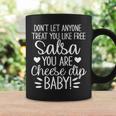 Dont Let Anyone Treat You Like Free Salsa You Are Cheese Dip Coffee Mug Gifts ideas