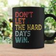 Don't Let The Hard Days Win Quote Women Coffee Mug Gifts ideas