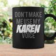 Don't Make Me Use Karen Voice Meme For Women Men Coffee Mug Gifts ideas