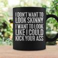I Don't Want To Look Skinny Workout Coffee Mug Gifts ideas