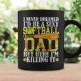 Never Dreamed I'd Be A Sexy Softball Dad For Father Coffee Mug Gifts ideas
