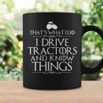 I Drive Tractors And Know Things Bes For Farmers Coffee Mug Gifts ideas