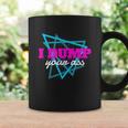 I Dump Your Ass Quote Novelty Coffee Mug Gifts ideas