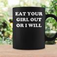 Eat Your Girl Out Or I Will Lgbtq Pride Saying Coffee Mug Gifts ideas
