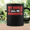Epic We Should All Be Feminists Equal RightsCoffee Mug Gifts ideas