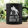 Equestrian Horse Show Women Girls Men Just Get Over It Coffee Mug Gifts ideas