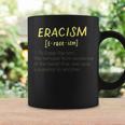 Eracism Removal Belief One Race Superior End Erase Racism Coffee Mug Gifts ideas