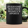 Everyone Watches Women's Sports Women's Sports Motivational Coffee Mug Gifts ideas