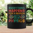 Everything Happens For A Reason And Its Called Physics Coffee Mug Gifts ideas