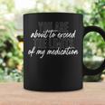 You Are About To Exceed The Limits Of My Medication Loner Coffee Mug Gifts ideas